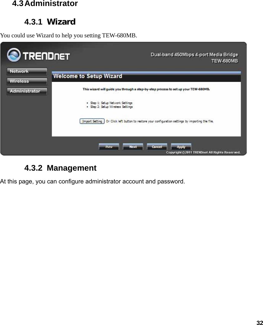                             324.3 Administrator 4.3.1  Wizard You could use Wizard to help you setting TEW-680MB.    4.3.2  Management At this page, you can configure administrator account and password. 
