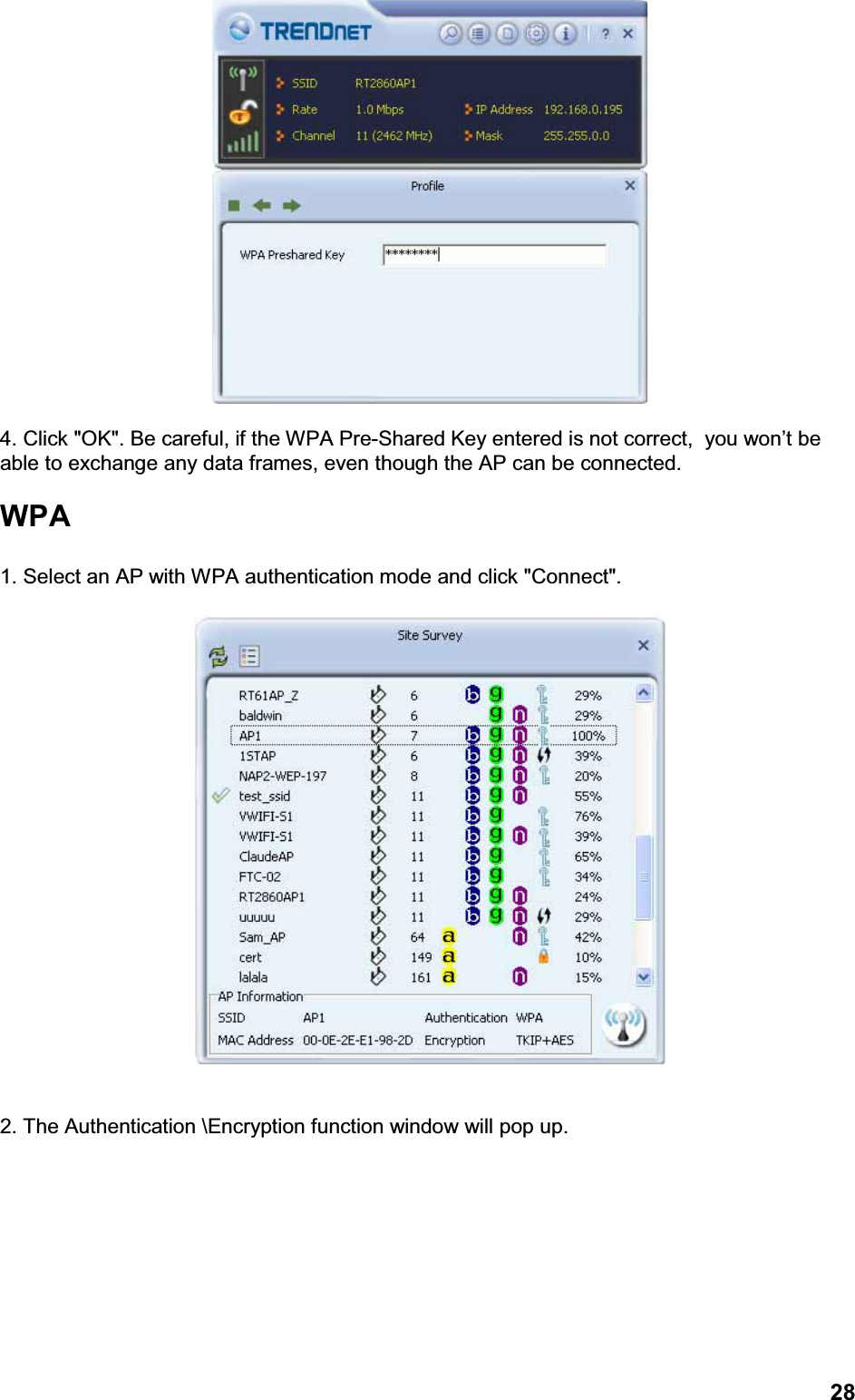 284. Click &quot;OK&quot;. Be careful, if the WPA Pre-Shared Key entered is not correct,  you won’t be able to exchange any data frames, even though the AP can be connected.WPA1. Select an AP with WPA authentication mode and click &quot;Connect&quot;.       2. The Authentication \Encryption function window will pop up.