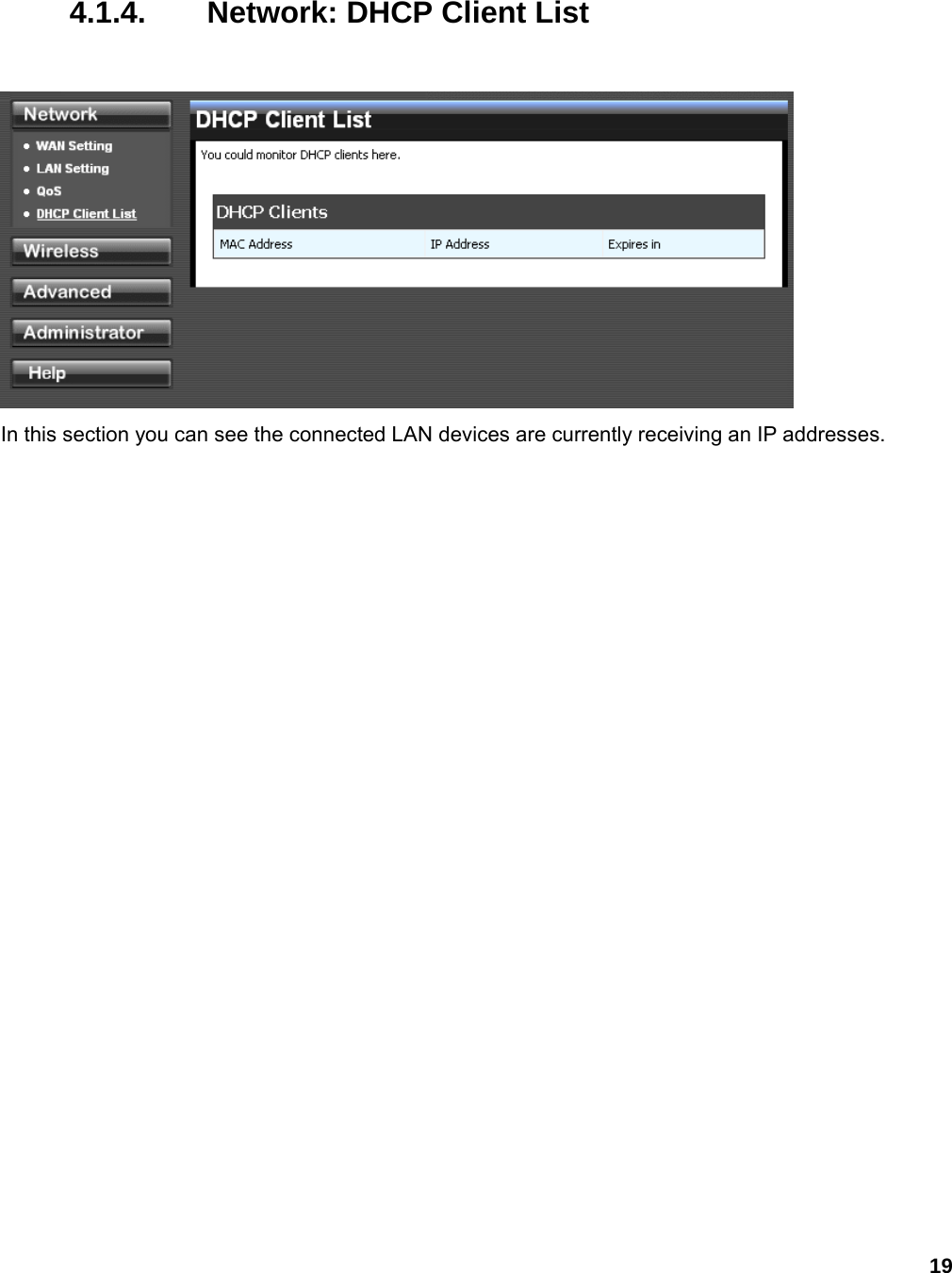 19   4.1.4.  Network: DHCP Client List  In this section you can see the connected LAN devices are currently receiving an IP addresses. 