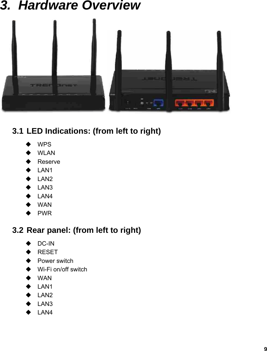9  3. Hardware Overview   3.1 LED Indications: (from left to right)  WPS  WLAN  Reserve  LAN1  LAN2  LAN3  LAN4  WAN  PWR 3.2 Rear panel: (from left to right)  DC-IN  RESET  Power switch  Wi-Fi on/off switch  WAN  LAN1  LAN2  LAN3  LAN4   