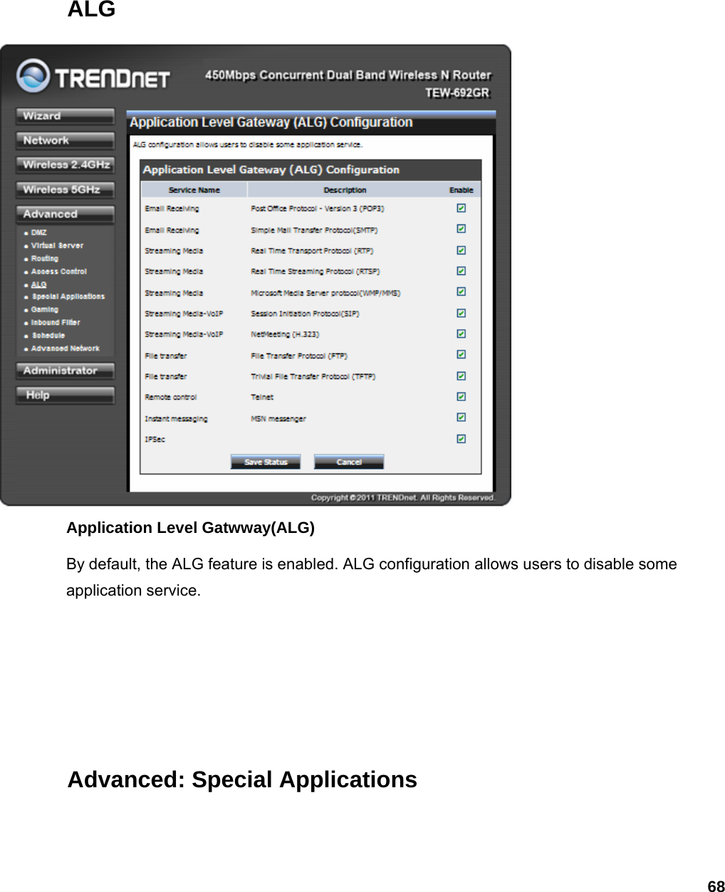 68 ALG  Application Level Gatwway(ALG) By default, the ALG feature is enabled. ALG configuration allows users to disable some application service.     Advanced: Special Applications 