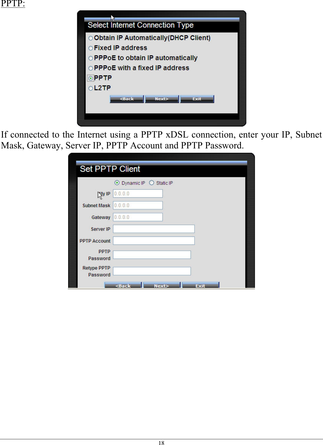 18PPTP:If connected to the Internet using a PPTP xDSL connection, enter your IP, Subnet Mask, Gateway, Server IP, PPTP Account and PPTP Password.