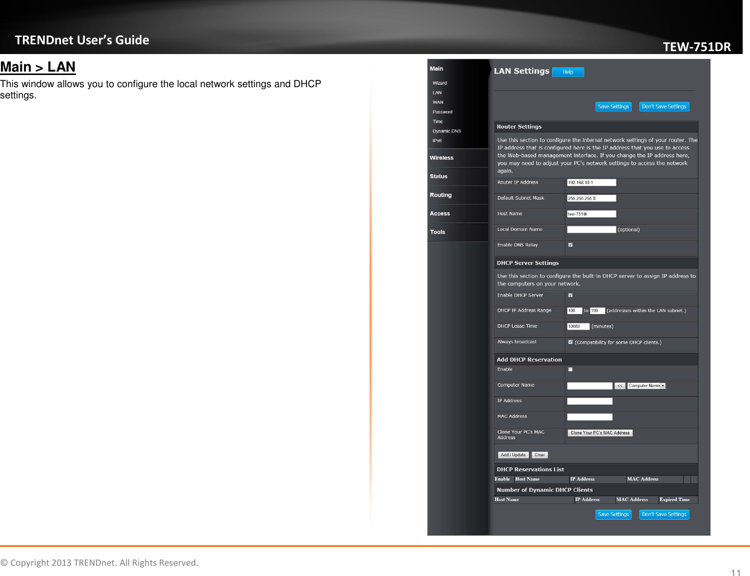   © Copyright 2013 TRENDnet. All Rights Reserved.       TRENDnet User’s Guide TEW751DR 11 Main &gt; LAN This window allows you to configure the local network settings and DHCP settings.   