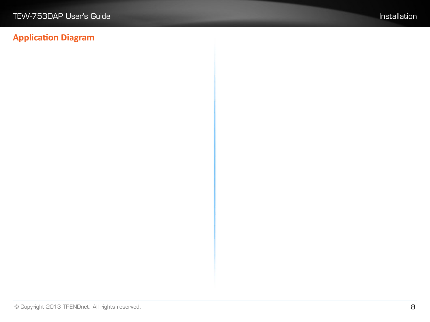 TEW-753DAP User’s Guide Installation© Copyright 2013 TRENDnet. All rights reserved. 8Applicaon Diagram