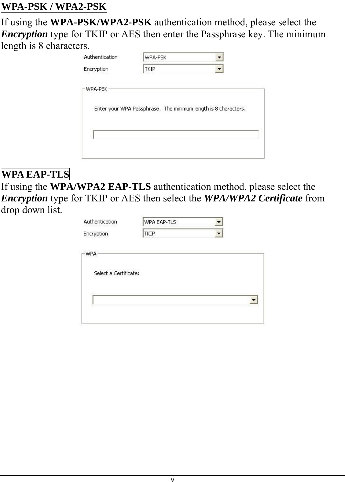  9 WPA-PSK / WPA2-PSK If using the WPA-PSK/WPA2-PSK authentication method, please select the Encryption type for TKIP or AES then enter the Passphrase key. The minimum length is 8 characters.   WPA EAP-TLS If using the WPA/WPA2 EAP-TLS authentication method, please select the Encryption type for TKIP or AES then select the WPA/WPA2 Certificate from drop down list.      