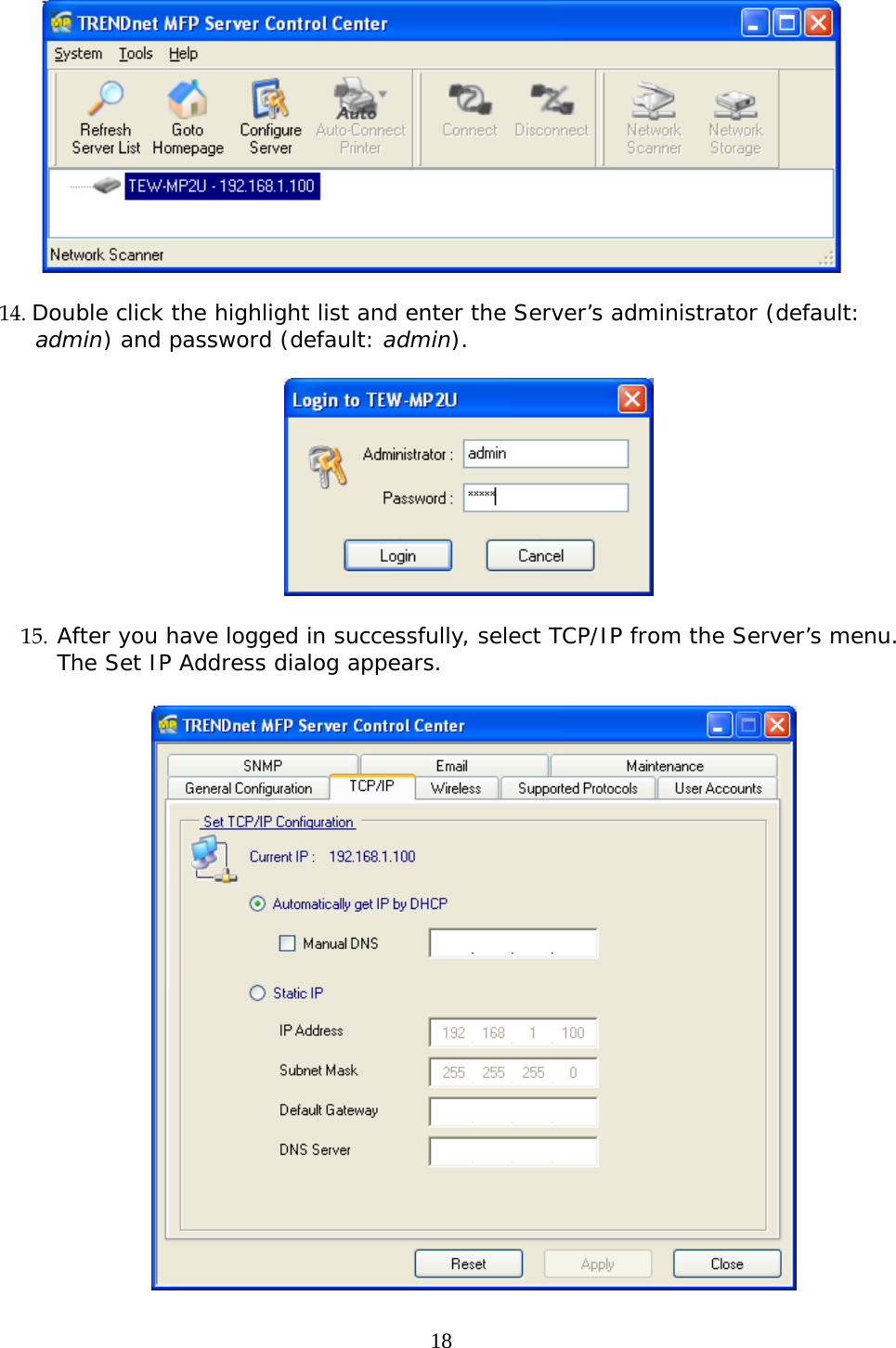     18  14. Double click the highlight list and enter the Server’s administrator (default: admin) and password (default: admin).     15. After you have logged in successfully, select TCP/IP from the Server’s menu. The Set IP Address dialog appears.     