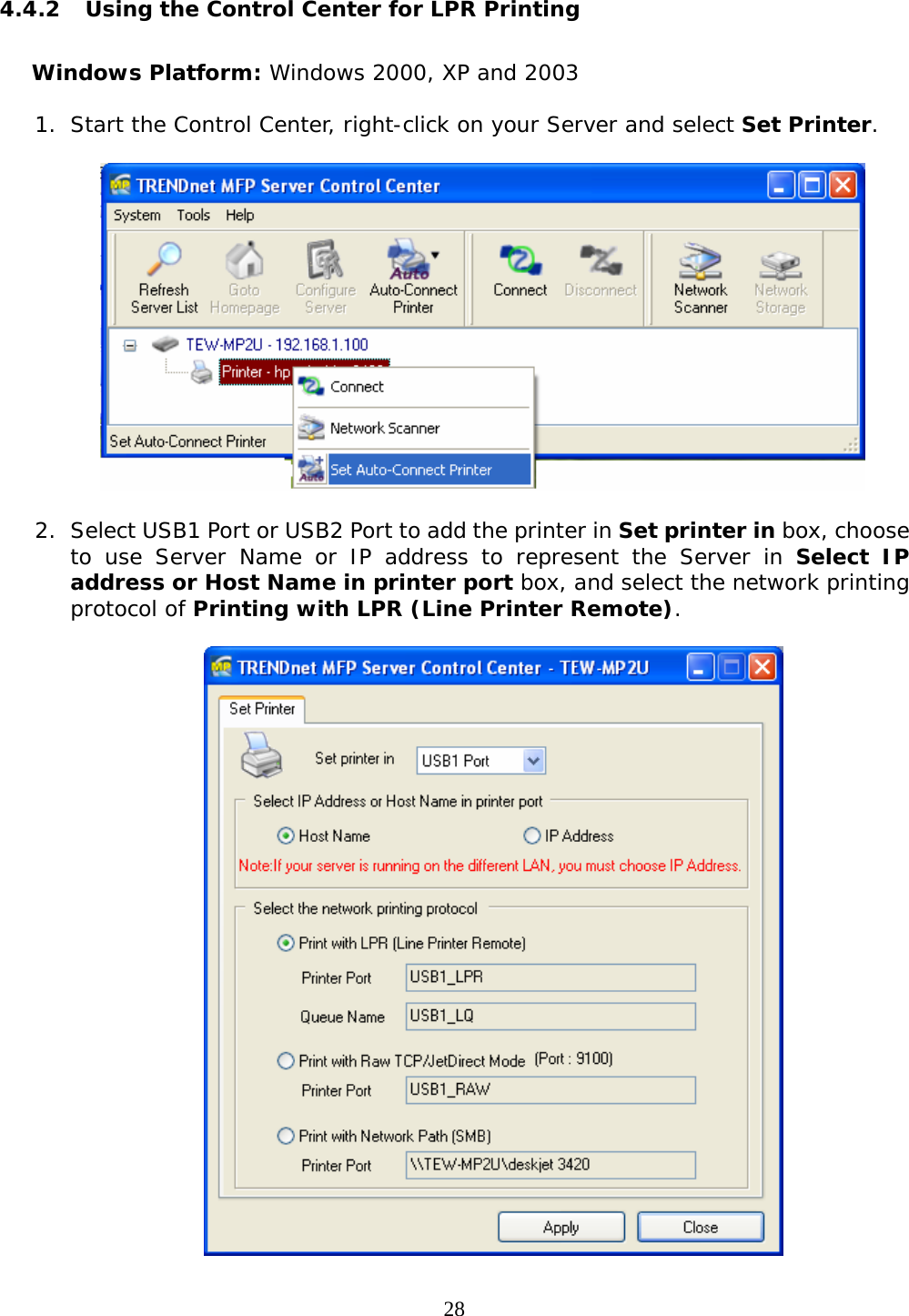     284.4.2 Using the Control Center for LPR Printing  Windows Platform: Windows 2000, XP and 2003 1. Start the Control Center, right-click on your Server and select Set Printer.    2. Select USB1 Port or USB2 Port to add the printer in Set printer in box, choose to use Server Name or IP address to represent the Server in Select IP address or Host Name in printer port box, and select the network printing protocol of Printing with LPR (Line Printer Remote).      