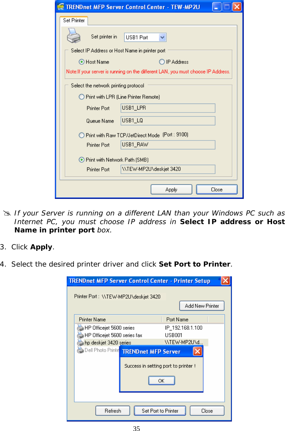     35  # If your Server is running on a different LAN than your Windows PC such as Internet PC, you must choose IP address in Select IP address or Host Name in printer port box.  3. Click Apply.  4. Select the desired printer driver and click Set Port to Printer.   