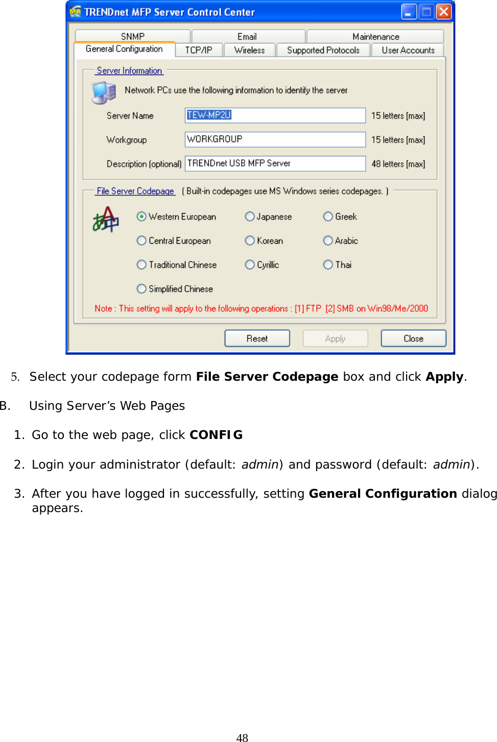     48  5. Select your codepage form File Server Codepage box and click Apply.  B.  Using Server’s Web Pages  1. Go to the web page, click CONFIG  2. Login your administrator (default: admin) and password (default: admin).  3. After you have logged in successfully, setting General Configuration dialog appears.   