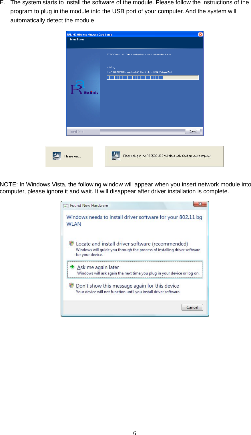  6 E.  The system starts to install the software of the module. Please follow the instructions of the program to plug in the module into the USB port of your computer. And the system will automatically detect the module                NOTE: In Windows Vista, the following window will appear when you insert network module into computer, please ignore it and wait. It will disappear after driver installation is complete.                 