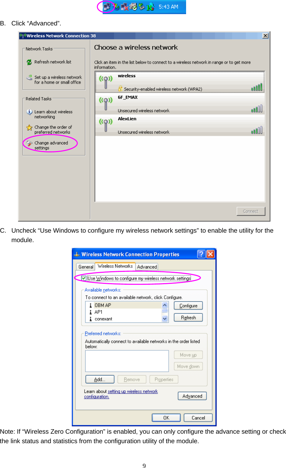  9  B. Click “Advanced”.  C.  Uncheck “Use Windows to configure my wireless network settings” to enable the utility for the module.  Note: If “Wireless Zero Configuration” is enabled, you can only configure the advance setting or check the link status and statistics from the configuration utility of the module.  