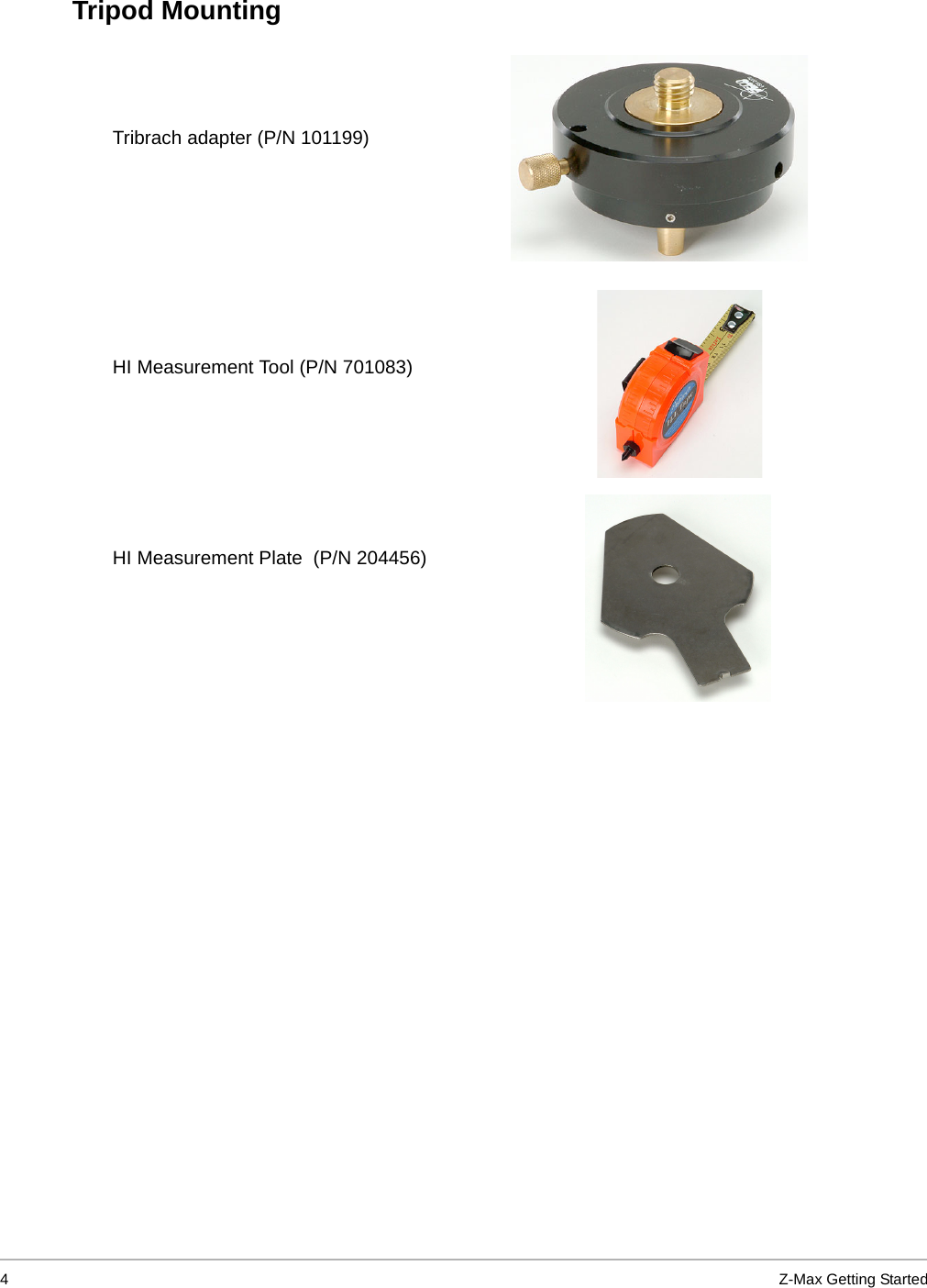 4Z-Max Getting StartedTripod Mounting Tribrach adapter (P/N 101199)HI Measurement Tool (P/N 701083)HI Measurement Plate  (P/N 204456)