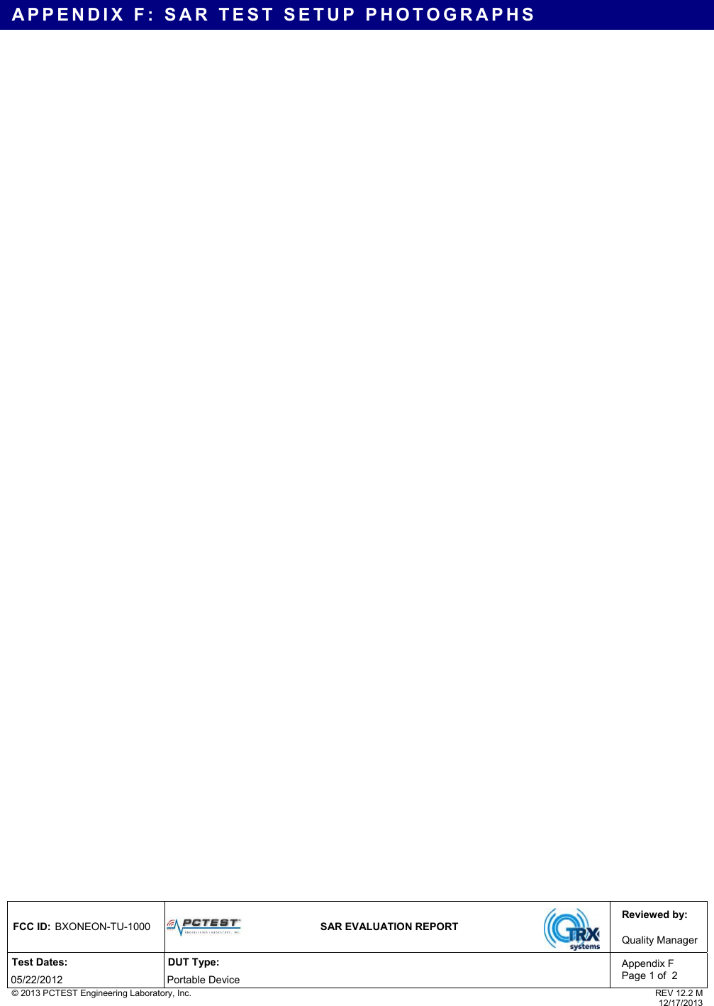 Reviewed by: FCC ID: BXONEON-TU-1000  SAR EVALUATION REPORT  Quality Manager Test Dates: DUT Type: 05/22/2012 Portable Device Appendix F Page 1 of  2 © 2013 PCTEST Engineering Laboratory, Inc.  REV 12.2 M  12/17/2013 APPENDIX F: SAR TEST SETUP PHOTOGRAPHS   