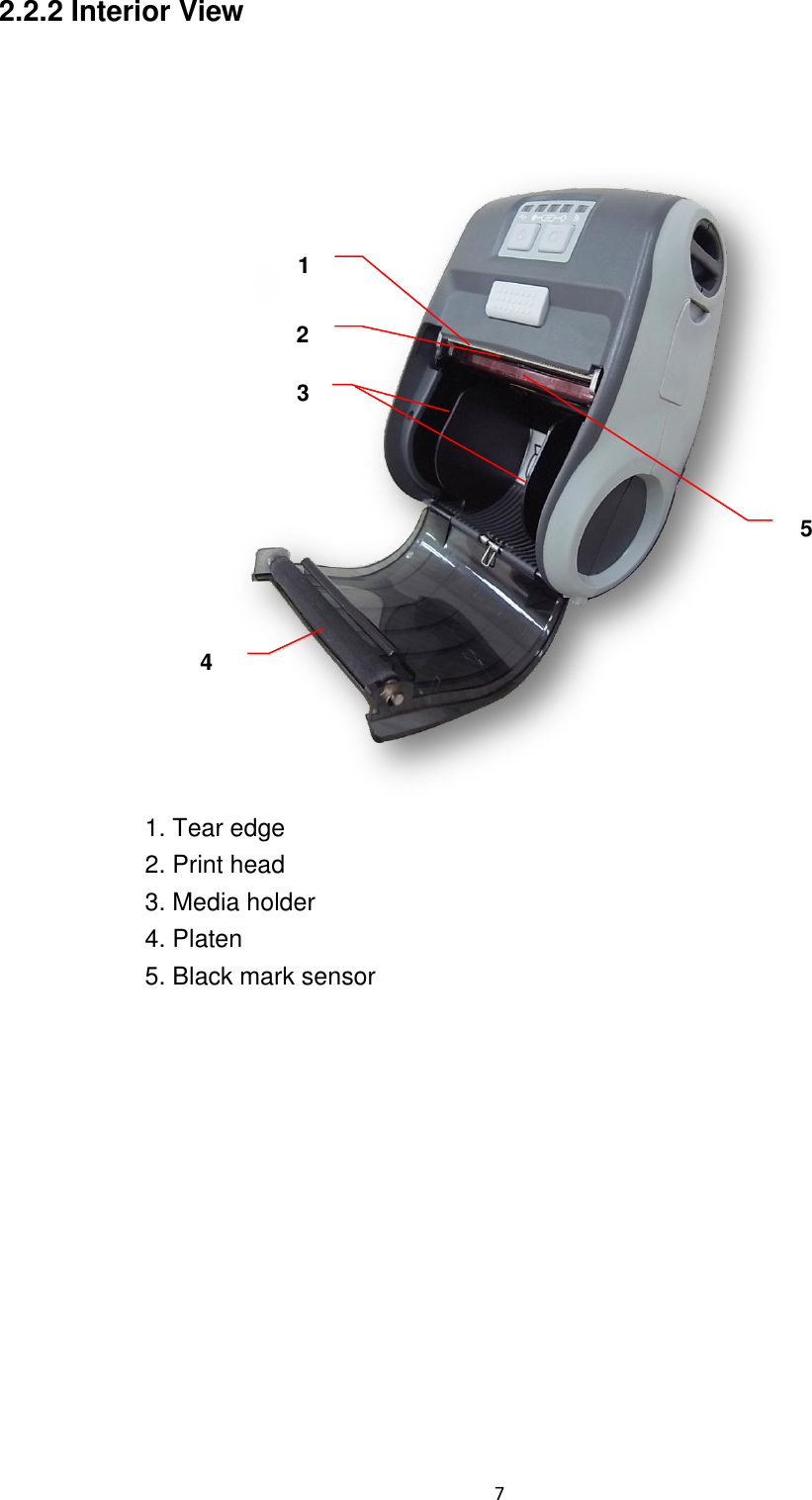 7 2.2.2 Interior View 1. Tear edge 2. Print head 3. Media holder 4. Platen 5. Black mark sensor 2 1 4 3 5