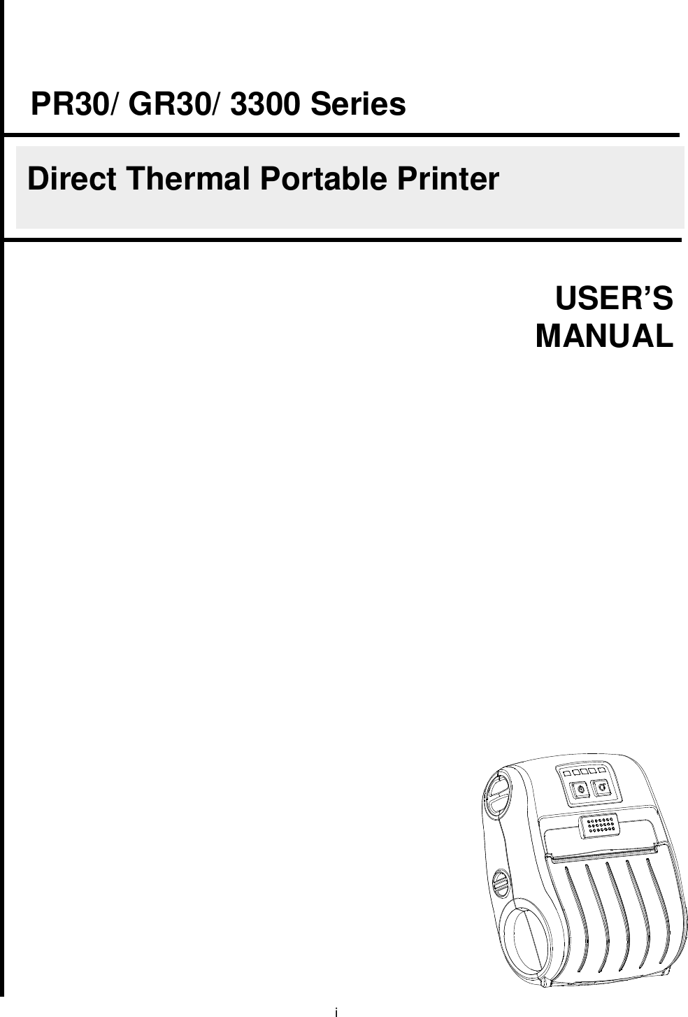 i                                      USER’S      MANUAL PR30/ GR30/ 3300 Series  Direct Thermal Portable Printer 