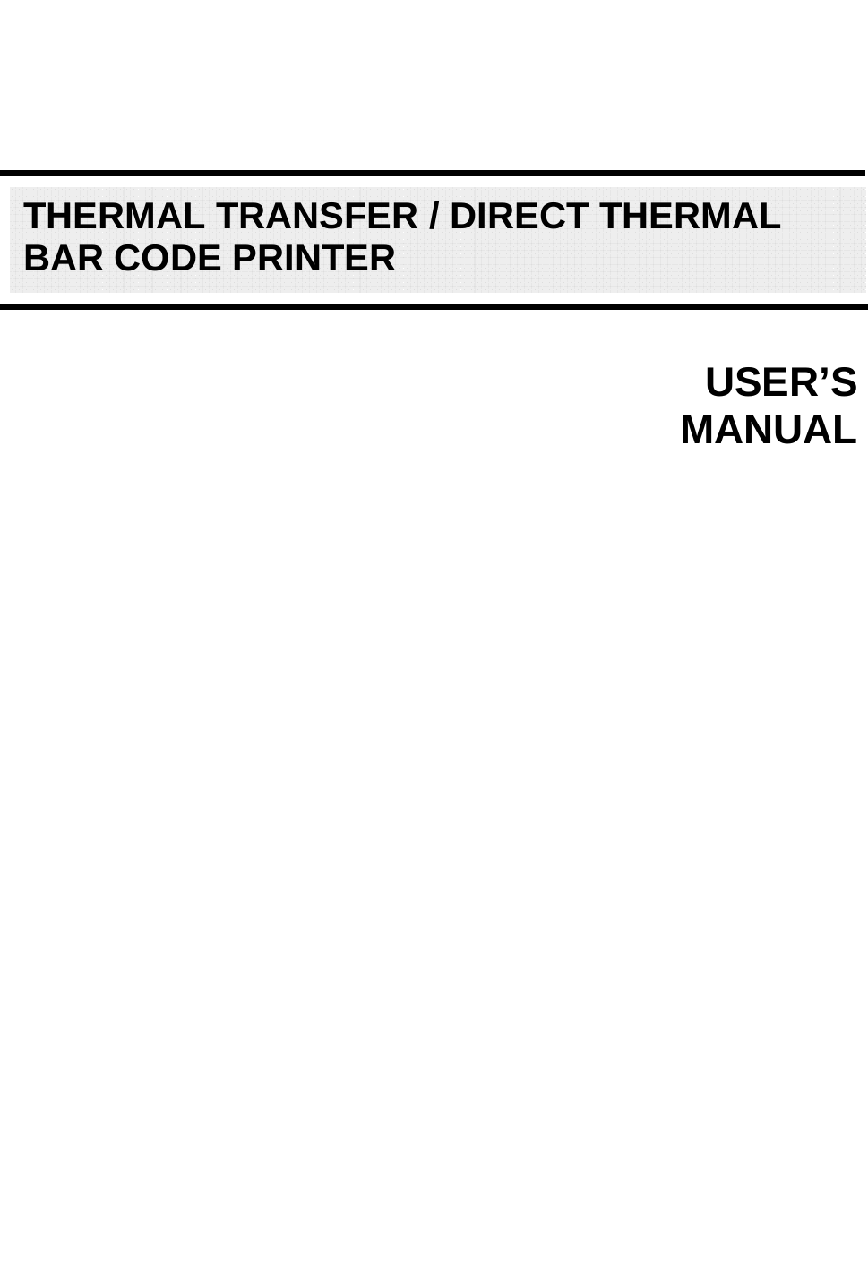                                    USER’S     MANUALTHERMAL TRANSFER / DIRECT THERMAL BAR CODE PRINTER 