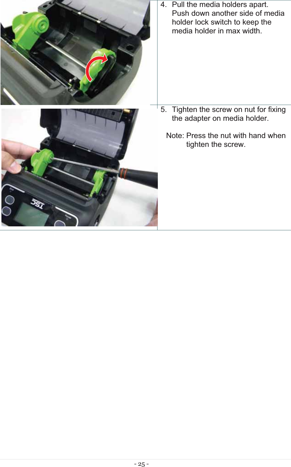 - 25 - 4.  Pull the media holders apart. Push down another side of media holder lock switch to keep the media holder in max width.  5.  Tighten the screw on nut for fixing the adapter on media holder.  Note: Press the nut with hand when tighten the screw. 