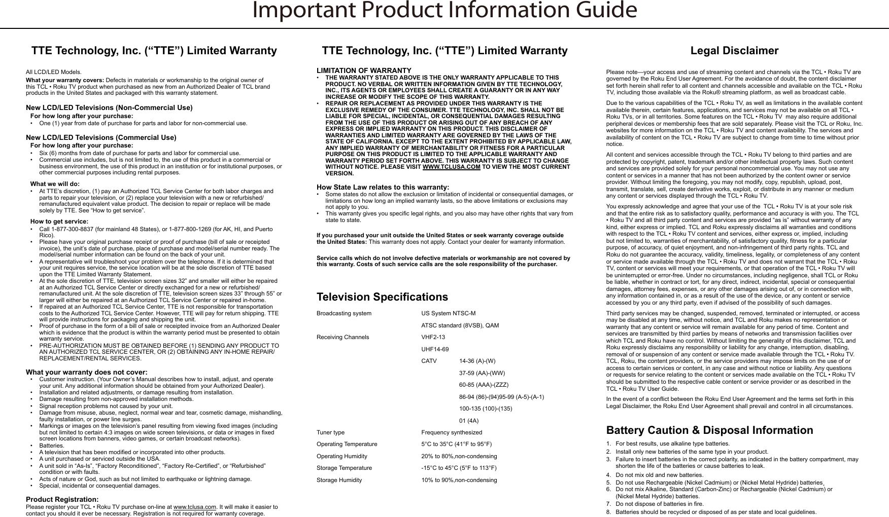 Important Product Information GuideTTE Technology, Inc. (“TTE”) Limited WarrantyWhat your warranty covers:New LCD/LED Televisions (Non-Commercial Use)For how long after your purchase: New LCD/LED Televisions (Commercial Use)For how long after your purchase:  What we will do: How to get service:       What your warranty does not cover:            Product Registration:TTE Technology, Inc. (“TTE”) Limited WarrantyLIMITATION OF WARRANTY THE WARRANTY STATED ABOVE IS THE ONLY WARRANTY APPLICABLE TO THIS PRODUCT. NO VERBAL OR WRITTEN INFORMATION GIVEN BY TTE TECHNOLOGY, INC., ITS AGENTS OR EMPLOYEES SHALL CREATE A GUARANTY OR IN ANY WAY INCREASE OR MODIFY THE SCOPE OF THIS WARRANTY. REPAIR OR REPLACEMENT AS PROVIDED UNDER THIS WARRANTY IS THE EXCLUSIVE REMEDY OF THE CONSUMER. TTE TECHNOLOGY, INC. SHALL NOT BE LIABLE FOR SPECIAL, INCIDENTAL, OR CONSEQUENTIAL DAMAGES RESULTING FROM THE USE OF THIS PRODUCT OR ARISING OUT OF ANY BREACH OF ANY EXPRESS OR IMPLIED WARRANTY ON THIS PRODUCT. THIS DISCLAIMER OF WARRANTIES AND LIMITED WARRANTY ARE GOVERNED BY THE LAWS OF THE STATE OF CALIFORNIA. EXCEPT TO THE EXTENT PROHIBITED BY APPLICABLE LAW, ANY IMPLIED WARRANTY OF MERCHANTABILITY OR FITNESS FOR A PARTICULAR PURPOSE ON THIS PRODUCT IS LIMITED TO THE APPLICABLE WARRANTY AND WARRANTY PERIOD SET FORTH ABOVE. THIS WARRANTY IS SUBJECT TO CHANGE WITHOUT NOTICE. PLEASE VISIT WWW.TCLUSA.COM TO VIEW THE MOST CURRENT VERSION.How State Law relates to this warranty:  the United States: this warranty. Costs of such service calls are the sole responsibility of the purchaser.        Legal Disclaimer Battery Caution &amp; Disposal Information          