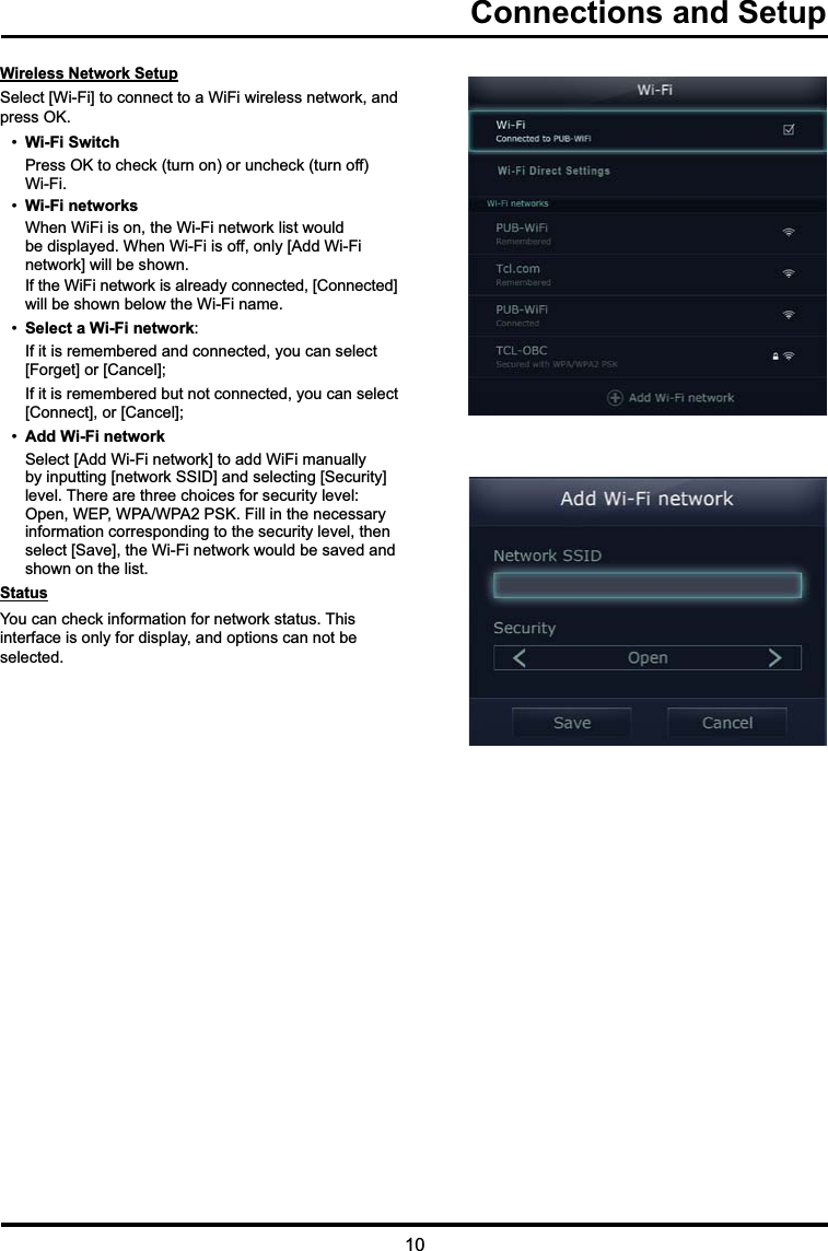   Connections and SetupWireless Network Setup6HOHFW&gt;:L)L@WRFRQQHFWWRD:L)LZLUHOHVVQHWZRUNDQGSUHVV2. Wi-Fi Switch  3UHVV2.WRFKHFNWXUQRQRUXQFKHFNWXUQRII  :L)L Wi-Fi networks:KHQ:L)LLVRQWKH:L)LQHWZRUNOLVWZRXOGEHGLVSOD\HG:KHQ:L)LLVRIIRQO\&gt;$GG:L)LQHWZRUN@ZLOOEHVKRZQ,IWKH:L)LQHWZRUNLVDOUHDG\FRQQHFWHG&gt;&amp;RQQHFWHG@ZLOOEHVKRZQEHORZWKH:L)LQDPH Select a Wi-Fi network,ILWLVUHPHPEHUHGDQGFRQQHFWHG\RXFDQVHOHFW&gt;)RUJHW@RU&gt;&amp;DQFHO@,ILWLVUHPHPEHUHGEXWQRWFRQQHFWHG\RXFDQVHOHFW&gt;&amp;RQQHFW@RU&gt;&amp;DQFHO@ Add Wi-Fi network6HOHFW&gt;$GG:L)LQHWZRUN@WRDGG:L)LPDQXDOO\E\LQSXWWLQJ&gt;QHWZRUN66,&apos;@DQGVHOHFWLQJ&gt;6HFXULW\@OHYHO7KHUHDUHWKUHHFKRLFHVIRUVHFXULW\OHYHO2SHQ:(3:3$:3$36.)LOOLQWKHQHFHVVDU\LQIRUPDWLRQFRUUHVSRQGLQJWRWKHVHFXULW\OHYHOWKHQVHOHFW&gt;6DYH@WKH:L)LQHWZRUNZRXOGEHVDYHGDQGVKRZQRQWKHOLVWStatus  &lt;RXFDQFKHFNLQIRUPDWLRQIRUQHWZRUNVWDWXV7KLVLQWHUIDFHLVRQO\IRUGLVSOD\DQGRSWLRQVFDQQRWEHVHOHFWHG