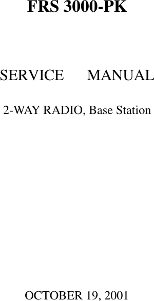    FRS 3000-PK     SERVICE   MANUAL  2-WAY RADIO, Base Station               OCTOBER 19, 2001               