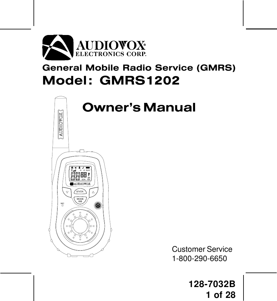 128-7032B1 of 28General Mobile Radio Service (GMRS)Model :  GMRS9010-2Owner’s ManualCustomer Service1-800-290-6650Released: 2-10-04Revision A: 3/3/04 Changes to power on/off, keylock and battery charge func-tions.Revision B: 5-14-04 Changed battery alert and output power functions.WBMODES/VOX MICLOHI BUSY1202