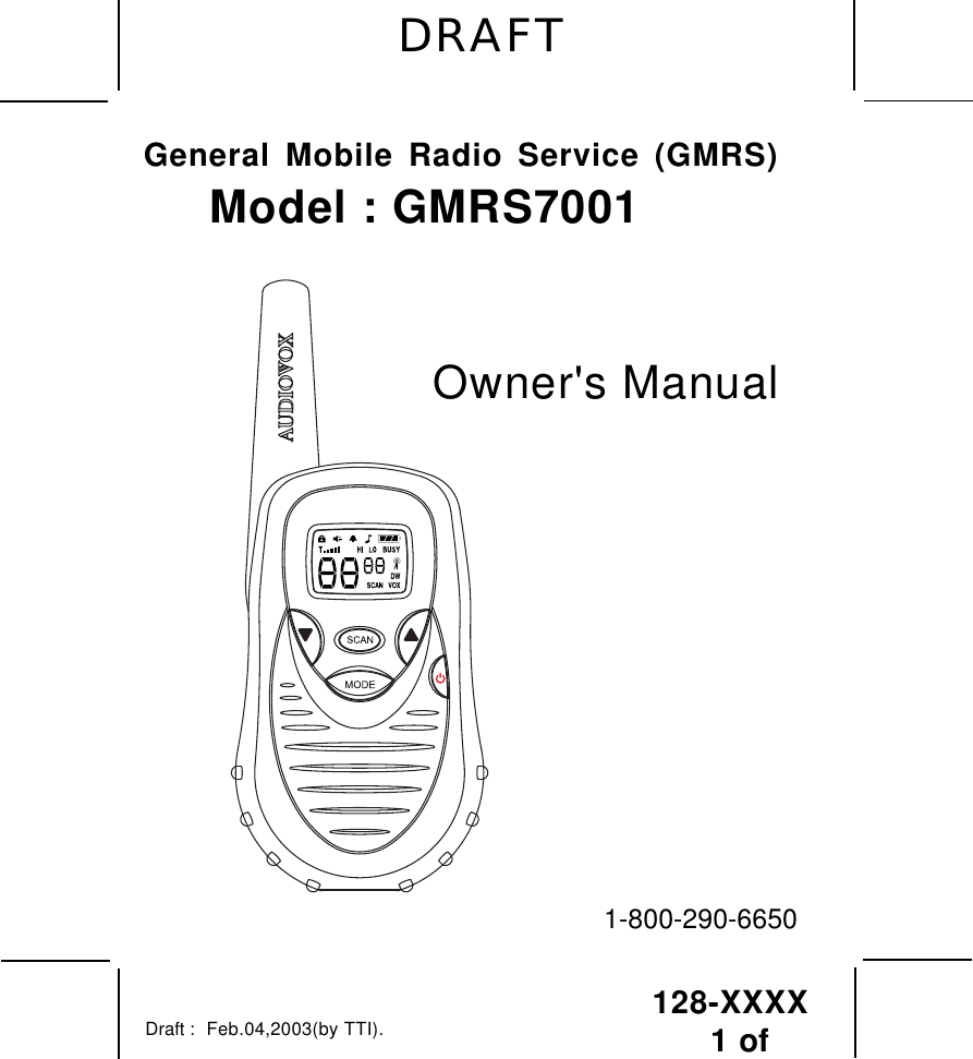 128-XXXX  1 of General Mobile Radio Service (GMRS)Model : GMRS7001Draft :Owner&apos;s Manual1-800-290-6650DRAFTFeb.04,2003(by TTI).