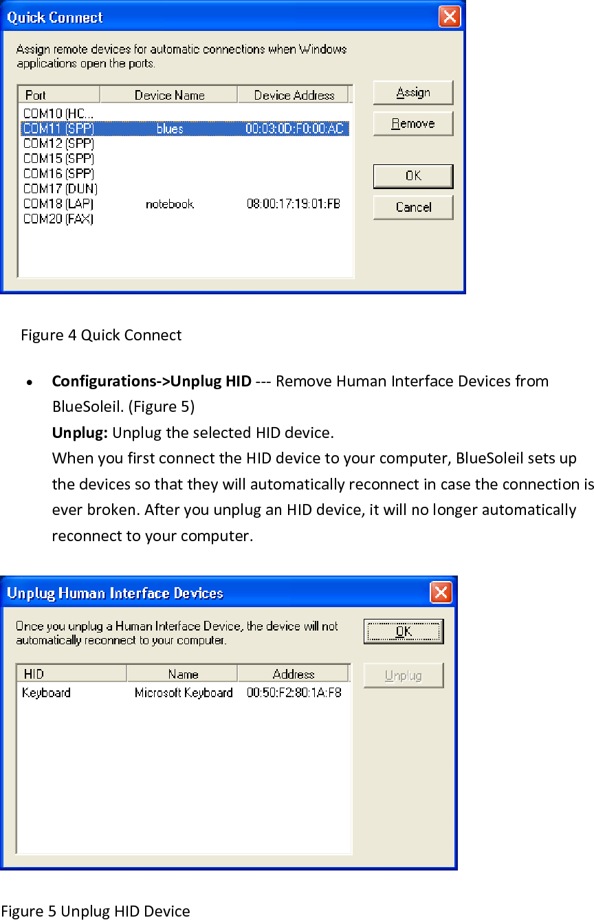 Figure4QuickConnect&bull; Configurations‐>UnplugHID‐‐‐RemoveHumanInterfaceDevicesfromBlueSoleil.(Figure5)Unplug:UnplugtheselectedHIDdevice.WhenyoufirstconnecttheHIDdevicetoyourcomputer,BlueSoleilsetsupthedevicessothattheywillautomaticallyreconnectincasetheconnectioniseverbroken.AfteryouunpluganHIDdevice,itwillnolongerautomaticallyreconnecttoyourcomputer.Figure5UnplugHIDDevice