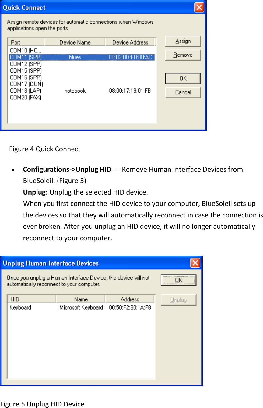  Figure4QuickConnect&bull; Configurations‐>UnplugHID‐‐‐RemoveHumanInterfaceDevicesfromBlueSoleil.(Figure5)Unplug:UnplugtheselectedHIDdevice.WhenyoufirstconnecttheHIDdevicetoyourcomputer,BlueSoleilsetsupthedevicessothattheywillautomaticallyreconnectincasetheconnectioniseverbroken.AfteryouunpluganHIDdevice,itwillnolongerautomaticallyreconnecttoyourcomputer.Figure5UnplugHIDDevice