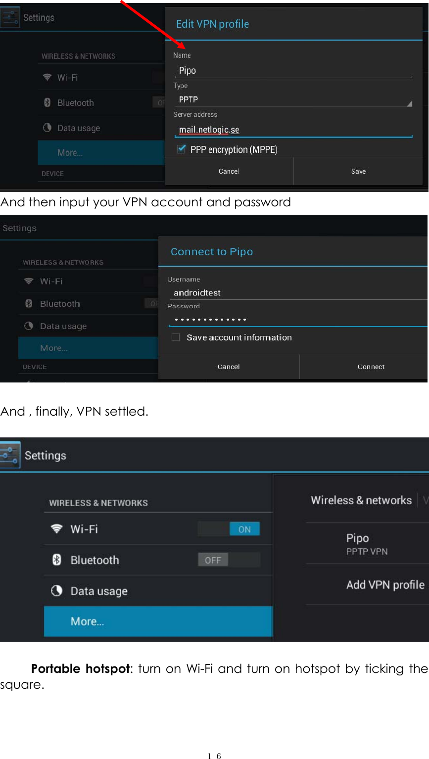  １６ And then input your VPN account and password   And , finally, VPN settled.           Portable hotspot: turn on Wi-Fi and turn on hotspot by ticking the square. 