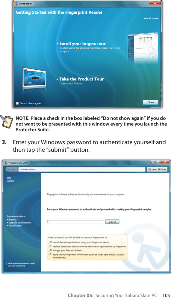 Chapter 05:  Securing Your Sahara Slate PC     105NOTE: Place a check in the box labeled “Do not show again” if you do not want to be presented with this window every time you launch the Protector Suite.3. Enter your Windows password to authenticate yourself and then tap the “submit” button.