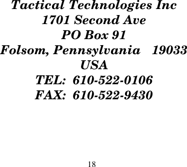 18Tactical Technologies Inc1701 Second AvePO Box 91Folsom, Pennsylvania   19033USATEL:  610-522-0106FAX:  610-522-9430