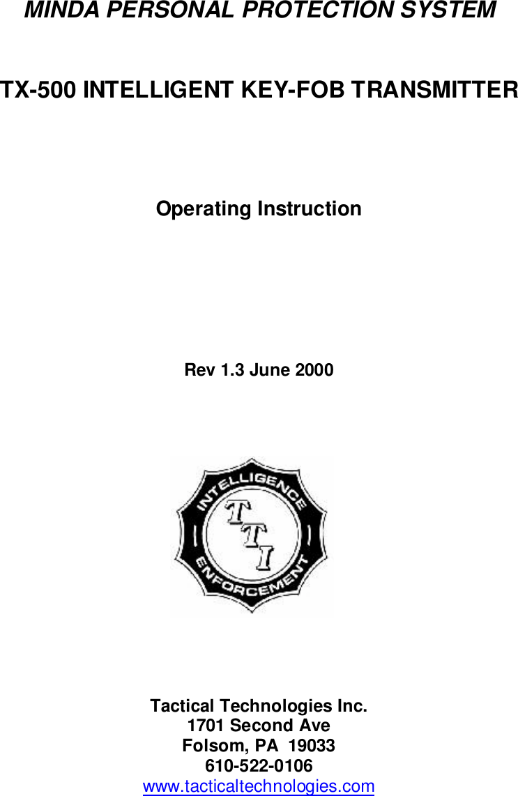 MINDA PERSONAL PROTECTION SYSTEMTX-500 INTELLIGENT KEY-FOB TRANSMITTEROperating InstructionRev 1.3 June 2000Tactical Technologies Inc.1701 Second AveFolsom, PA  19033610-522-0106www.tacticaltechnologies.com