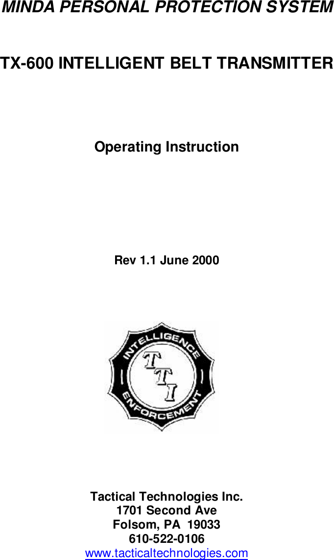 MINDA PERSONAL PROTECTION SYSTEMTX-600 INTELLIGENT BELT TRANSMITTEROperating InstructionRev 1.1 June 2000Tactical Technologies Inc.1701 Second AveFolsom, PA  19033610-522-0106www.tacticaltechnologies.com