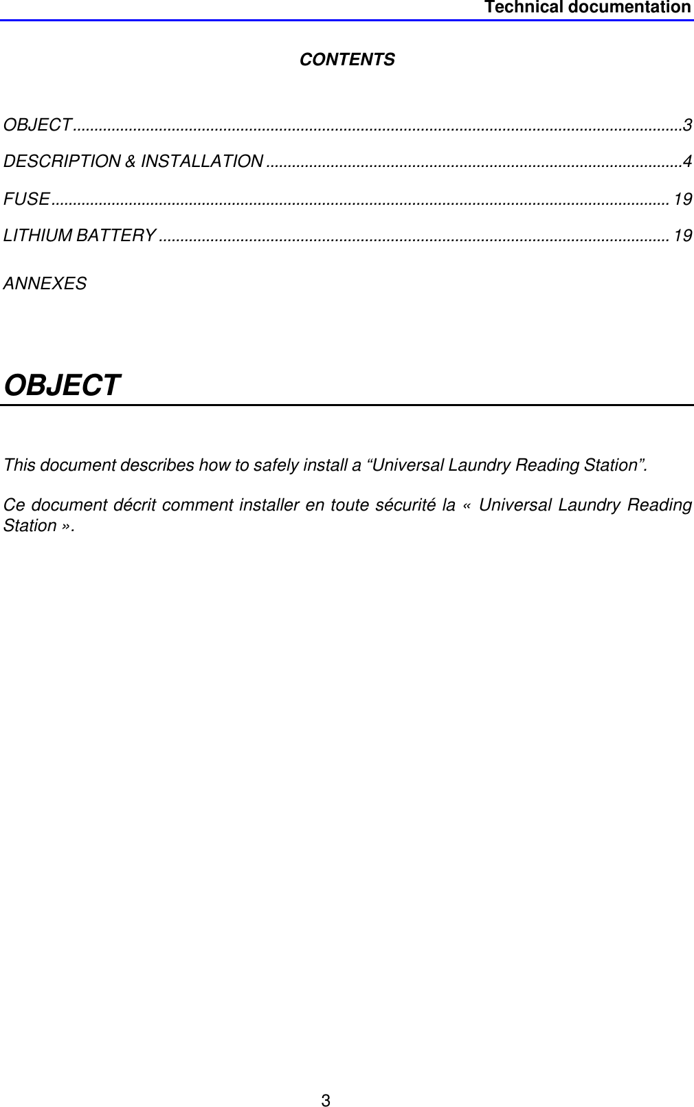 Technical documentation3CONTENTSOBJECT..............................................................................................................................................3DESCRIPTION &amp; INSTALLATION .................................................................................................4FUSE................................................................................................................................................ 19LITHIUM BATTERY ....................................................................................................................... 19ANNEXESOBJECTThis document describes how to safely install a “Universal Laundry Reading Station”.Ce document décrit comment installer en toute sécurité la « Universal Laundry ReadingStation ».