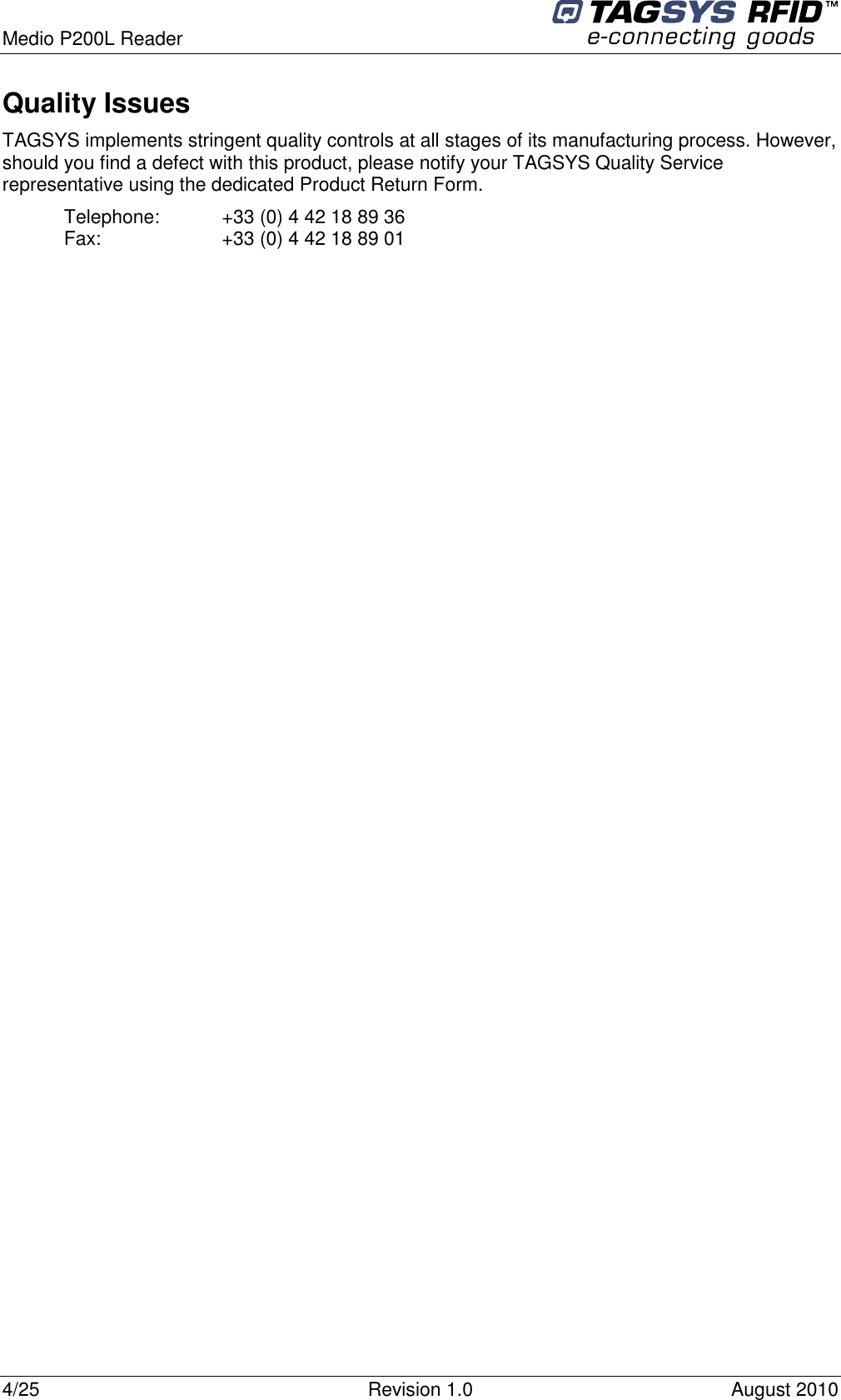  Medio P200L Reader     4/25  Revision 1.0  August 2010   Quality Issues TAGSYS implements stringent quality controls at all stages of its manufacturing process. However, should you find a defect with this product, please notify your TAGSYS Quality Service representative using the dedicated Product Return Form. Telephone:  +33 (0) 4 42 18 89 36 Fax:  +33 (0) 4 42 18 89 01  