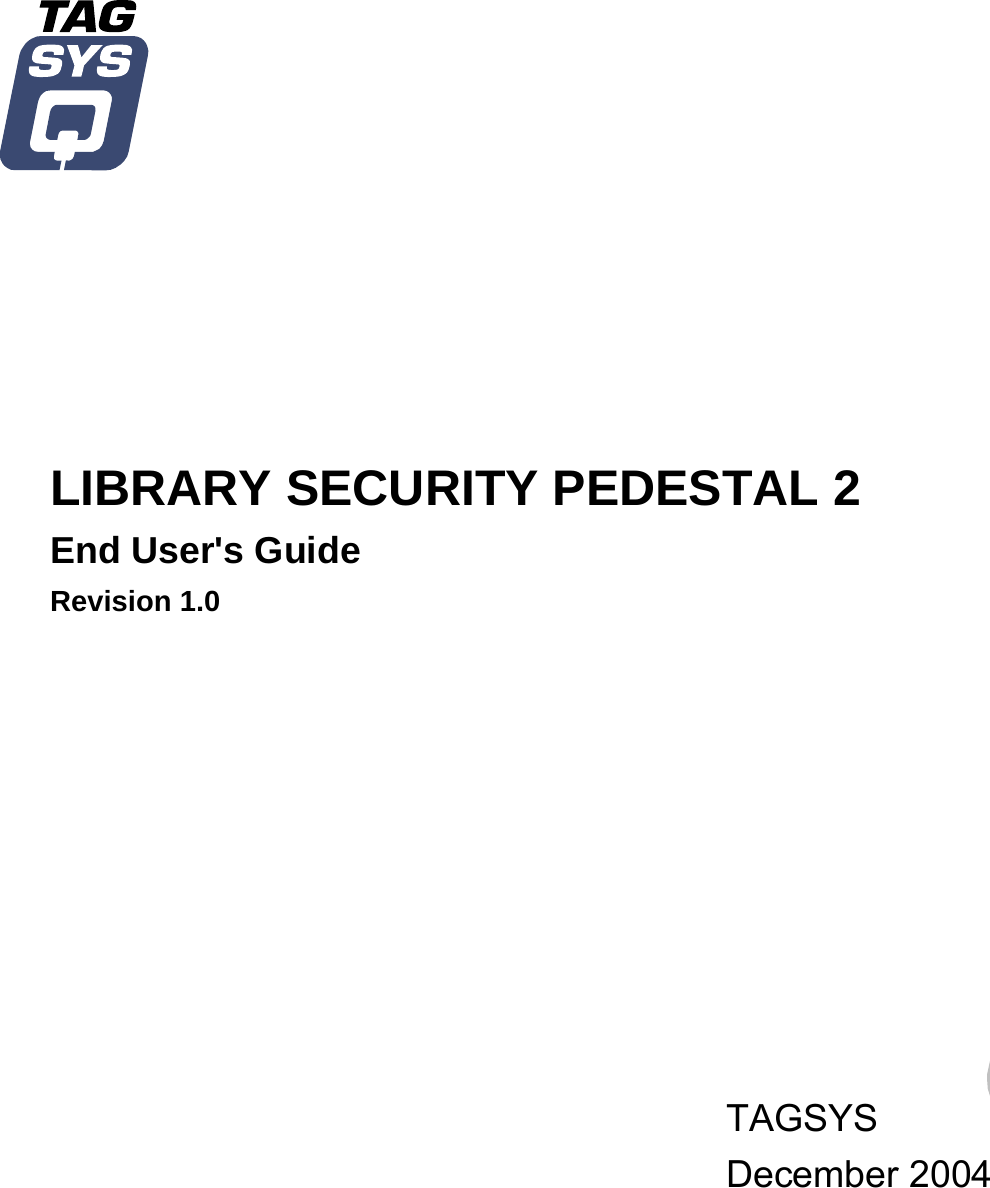               LIBRARY SECURITY PEDESTAL 2 End User&apos;s Guide Revision 1.0             TAGSYS December 2004        