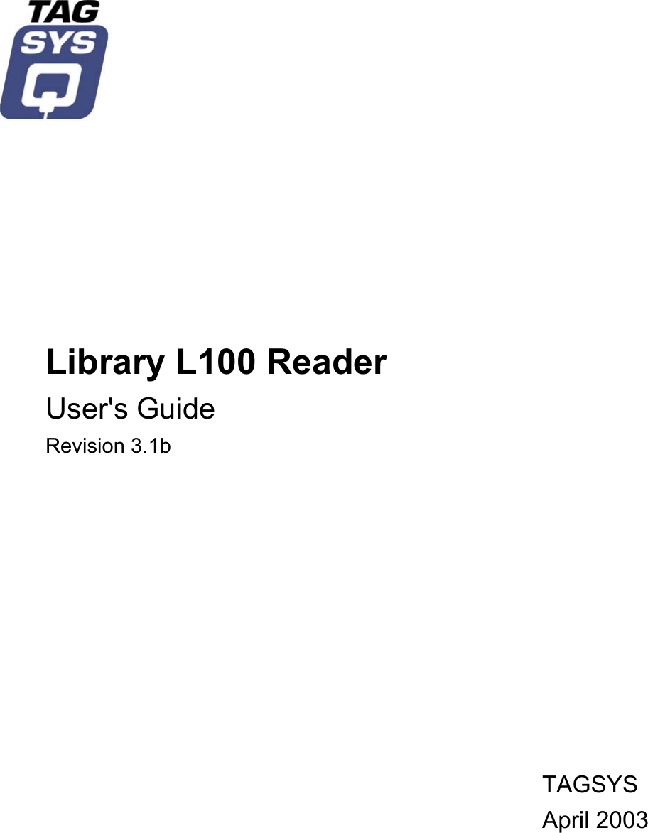               Library L100 Reader User&apos;s Guide Revision 3.1b            TAGSYS April 2003   
