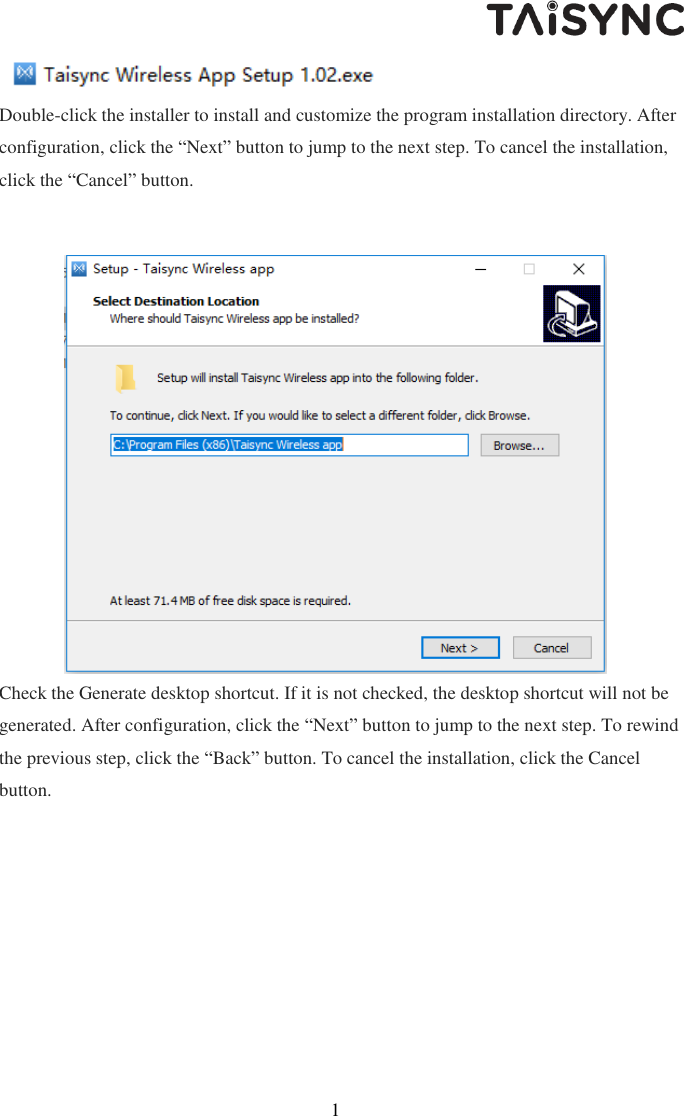   18  Double-click the installer to install and customize the program installation directory. After configuration, click the &ldquo;Next&rdquo; button to jump to the next step. To cancel the installation, click the &ldquo;Cancel&rdquo; button.  Check the Generate desktop shortcut. If it is not checked, the desktop shortcut will not be generated. After configuration, click the &ldquo;Next&rdquo; button to jump to the next step. To rewind the previous step, click the &ldquo;Back&rdquo; button. To cancel the installation, click the Cancel button. 