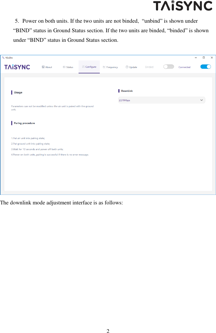  23 5. Power on both units. If the two units are not binded,  &ldquo;unbind&rdquo; is shown under &ldquo;BIND&rdquo; status in Ground Status section. If the two units are binded, &ldquo;binded&rdquo; is shown under &ldquo;BIND&rdquo; status in Ground Status section.   The downlink mode adjustment interface is as follows: 