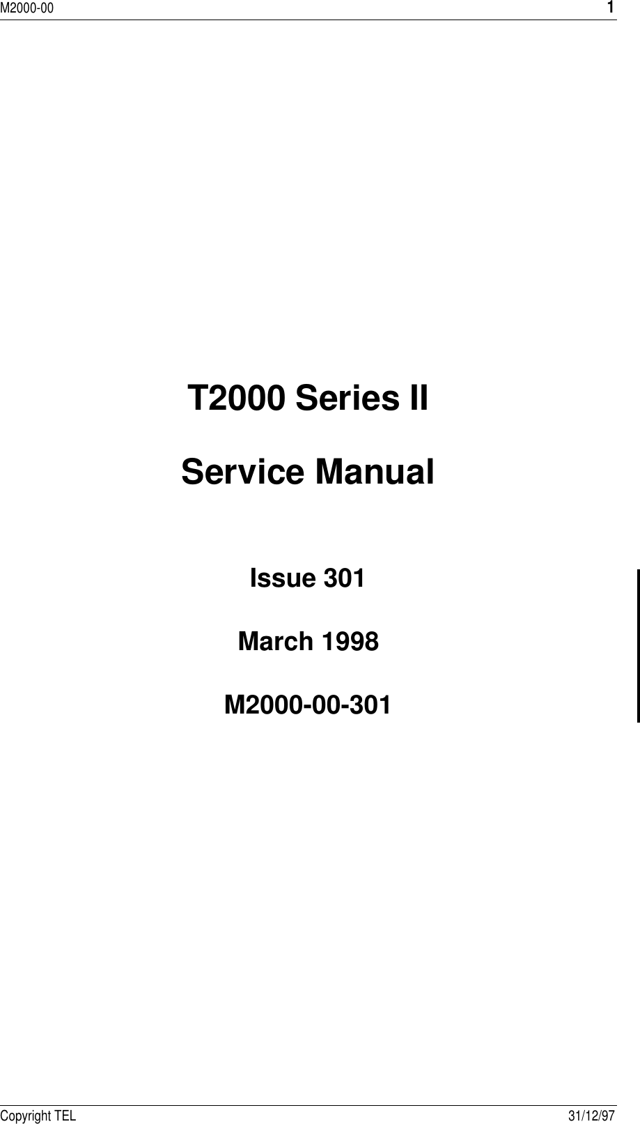 M2000-001Copyright TEL 31/12/97T2000 Series IIService ManualIssue 301March 1998M2000-00-301