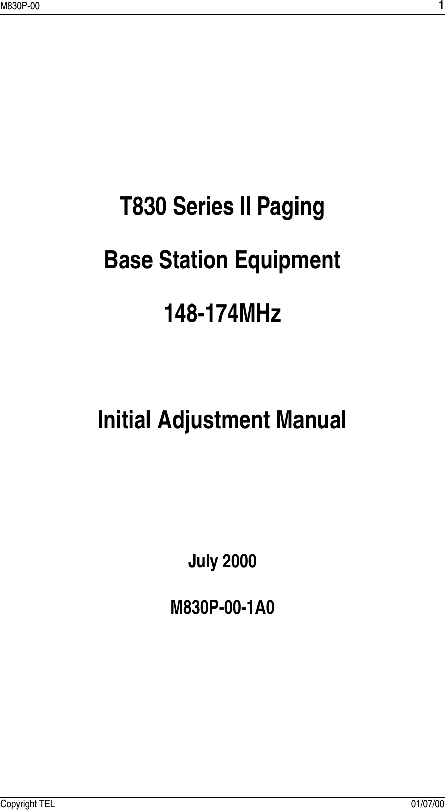 M830P-00 1Copyright TEL 01/07/00T830 Series II PagingBase Station Equipment148-174MHzInitial Adjustment ManualJuly 2000M830P-00-1A0