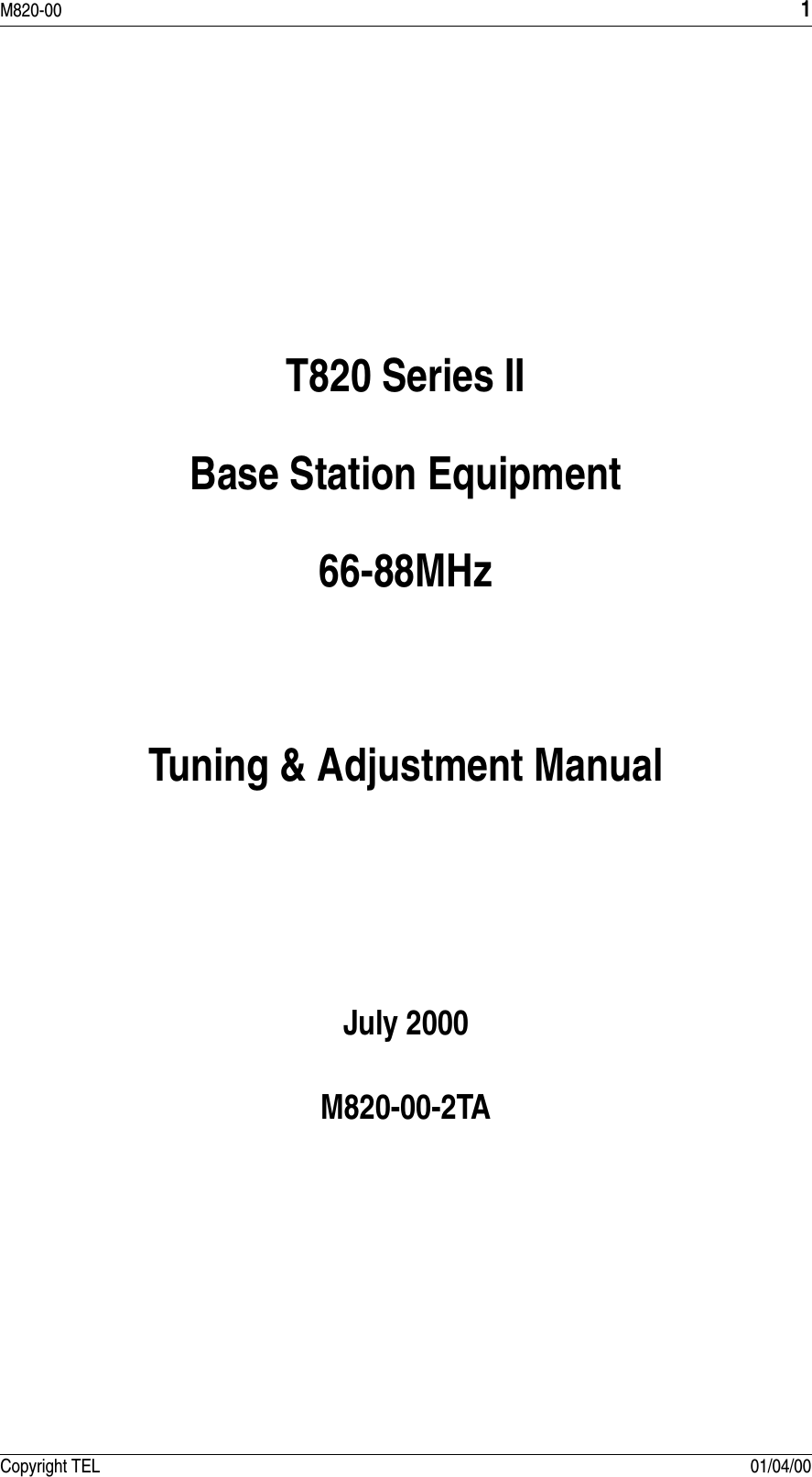 M820-00 1Copyright TEL 01/04/00T820 Series IIBase Station Equipment66-88MHzTuning &amp; Adjustment ManualJuly 2000M820-00-2TA