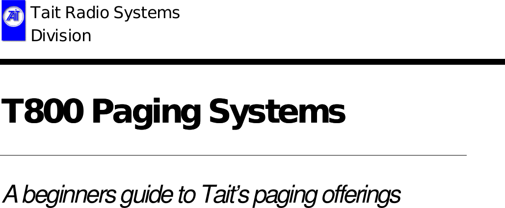   T800 Paging SystemsT800 Paging Systems  A beginners guide to Tait’s paging offerings  Tait Radio Systems Division 