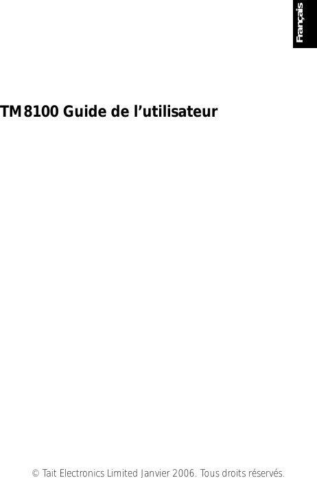 © Tait Electronics Limited Janvier 2006. Tous droits réservés.FrançaisTM8100 Guide de l’utilisateur