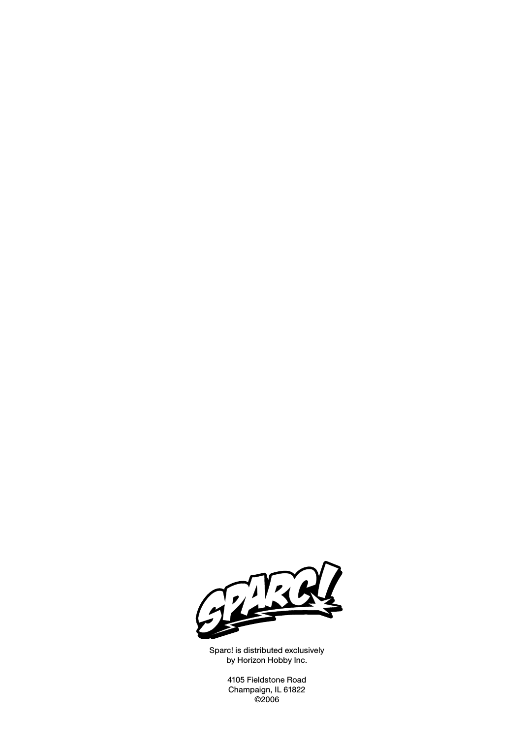 Sparc! is distributed exclusively by Horizon Hobby Inc.4105 Fieldstone RoadChampaign, IL 61822©2006