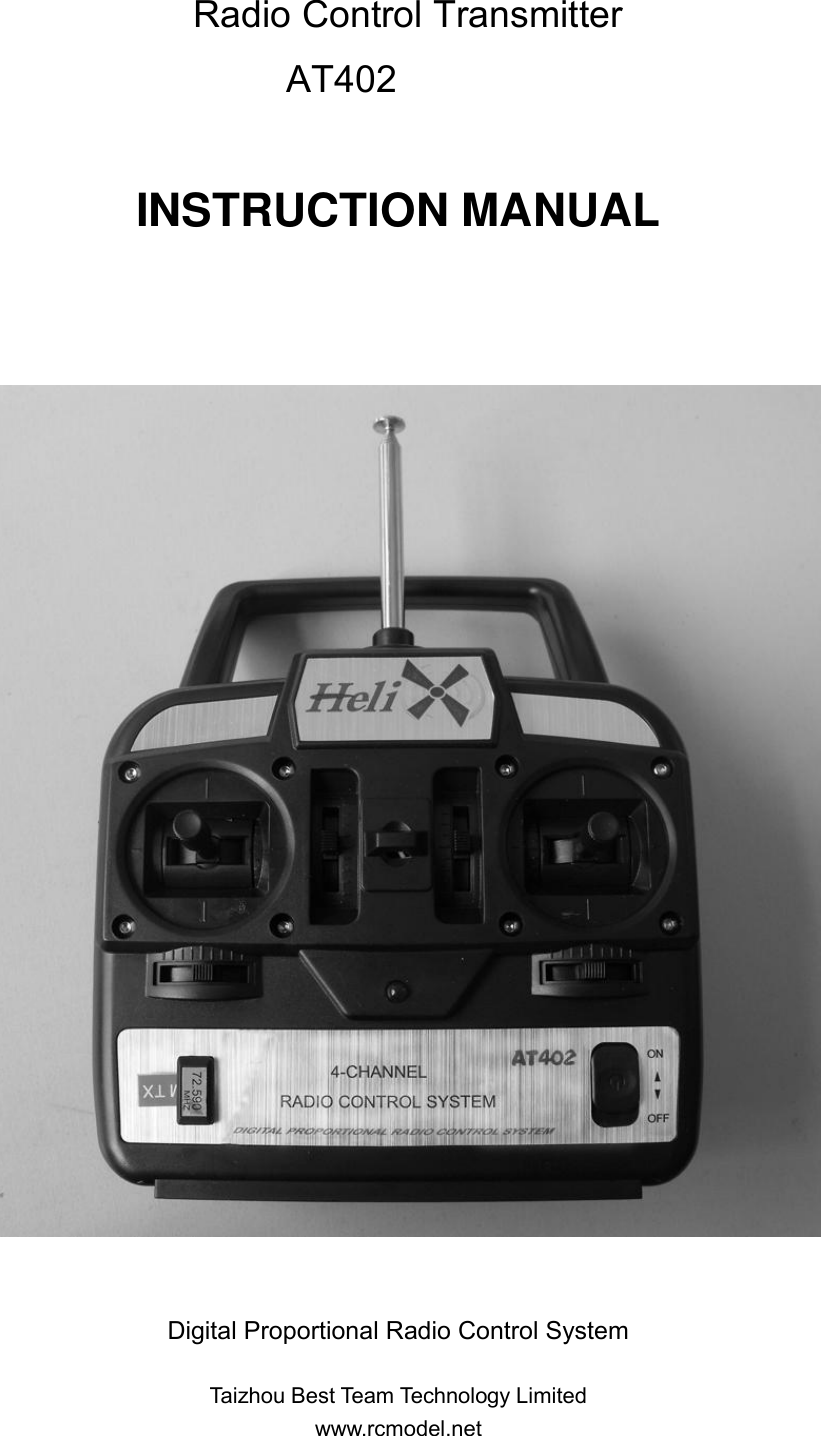   Radio Control Transmitter AT402  INSTRUCTION MANUAL     Digital Proportional Radio Control System  Taizhou Best Team Technology Limited www.rcmodel.net  