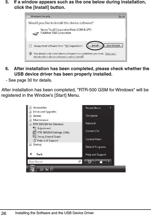 Installing the Software and the USB Device Driver265.   If a window appears such as the one below during installation, click the [Install] button. 6.   After installation has been completed, please check whether the USB device driver has been properly installed. - See page 30 for details.After installation has been completed, "RTR-500 GSM for Windows" will be registered in the Window's [Start] Menu. 