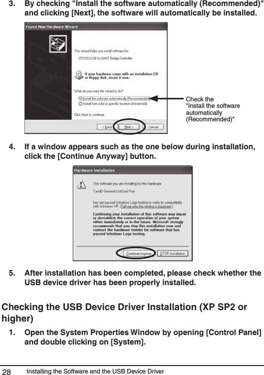 Installing the Software and the USB Device Driver283.   By checking "Install the software automatically (Recommended)" and clicking [Next], the software will automatically be installed. �Check the"Install the software automatically (Recommended)"4.   If a window appears such as the one below during installation, click the [Continue Anyway] button. 5.   After installation has been completed, please check whether the USB device driver has been properly installed. Checking the USB Device Driver Installation (XP SP2 or higher) 1.   Open the System Properties Window by opening [Control Panel] and double clicking on [System]. 