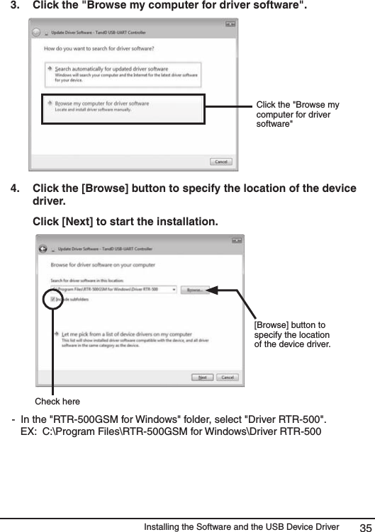 Installing the Software and the USB Device Driver 353.   Click the "Browse my computer for driver software". Click the "Browse my computer for driver software"4.   Click the [Browse] button to specify the location of the device driver.   Click [Next] to start the installation. Check here[Browse] button to specify the location of the device driver. -  In the "RTR-500GSM for Windows" folder, select "Driver RTR-500".    EX:  C:\Program Files\RTR-500GSM for Windows\Driver RTR-500 