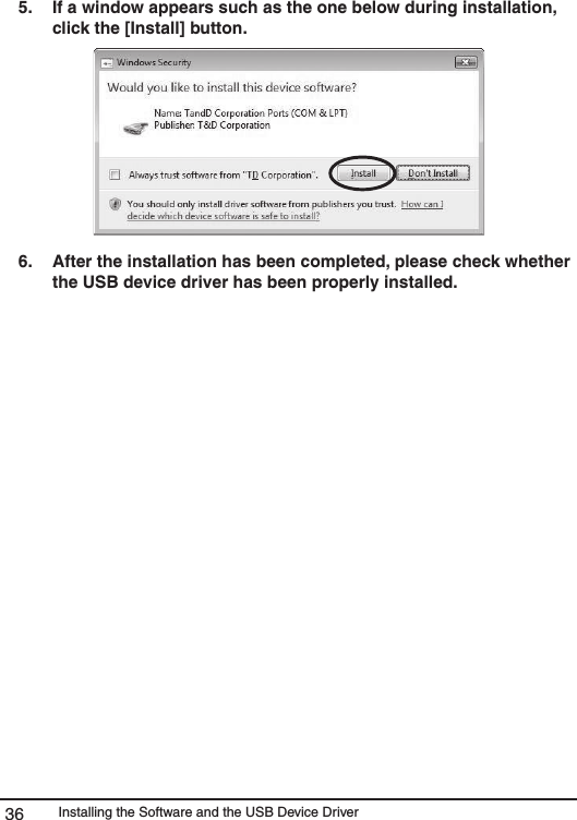 Installing the Software and the USB Device Driver365.  If a window appears such as the one below during installation, click the [Install] button. 6.   After the installation has been completed, please check whether the USB device driver has been properly installed. 